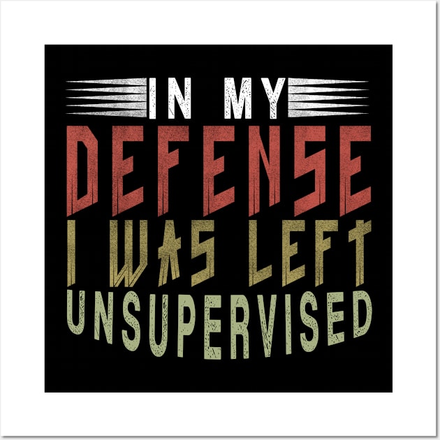 In My Defense I Was Left Unsupervised | Funny Retro Vintage Wall Art by The Design Catalyst